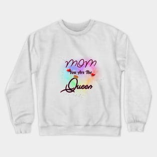 Mom You Are The Queen Crewneck Sweatshirt